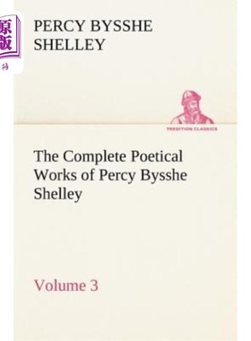 海外直订The Complete Poetical Works of Percy Bysshe Shelley - Volume 3 珀西·比希·雪莱的全部诗作——第3卷