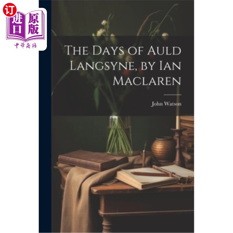 海外直订The Days of Auld Langsyne, by Ian Maclaren 《老朗森的日子》，伊恩·麦克拉伦著