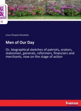 海外直订Men of Our Day: Or, biographical sketches of patriots, orators, statesmen, gener 当代人物:或者说，爱国者、