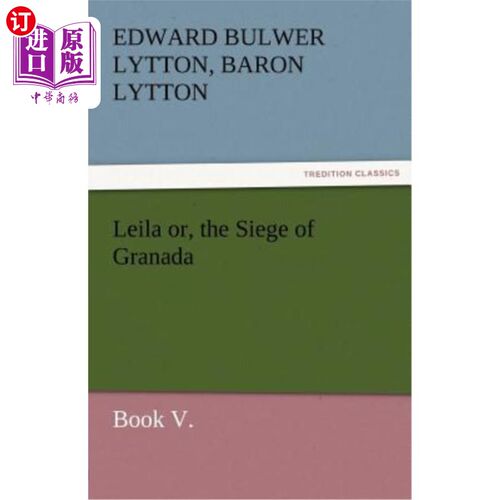 海外直订Leila Or, the Siege of Granada, Book V. 或者，格拉纳达之围，第五卷。