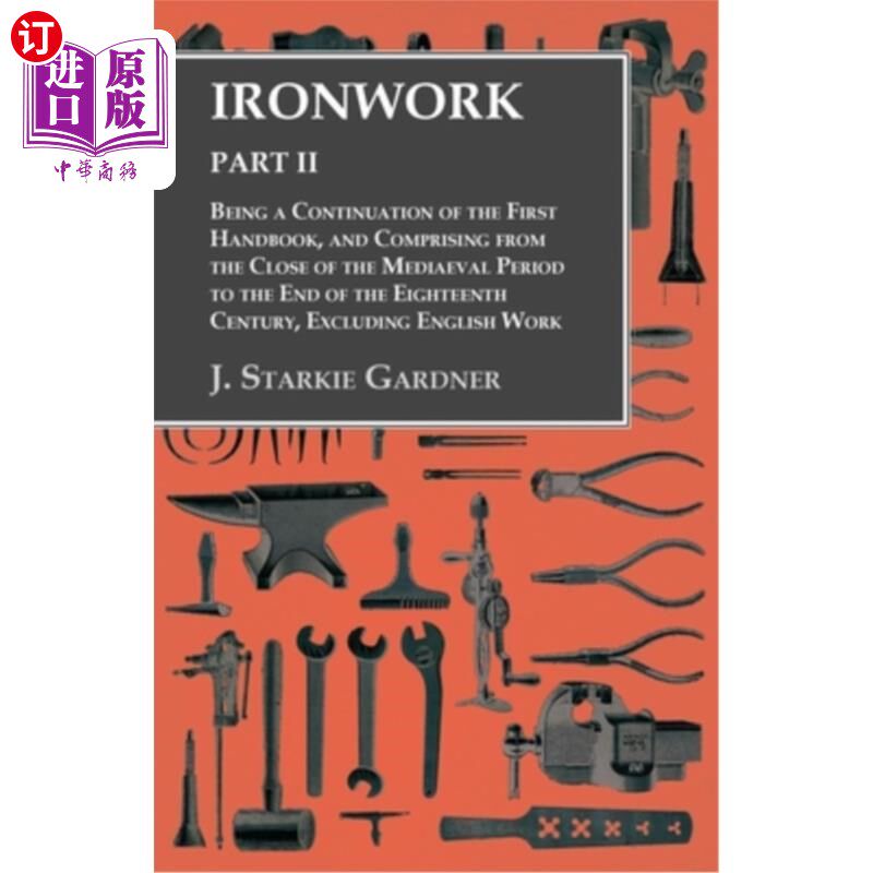 海外直订Ironwork - Part II - Being a Continuation of the First Handbook, and Comprising  铁艺-第二部分-作为第一本手
