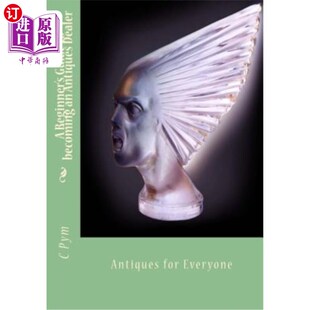 海外直订A Beginner's Guide to becoming an Antiques Dealer: Antiques for Everyone 成为古董经销商的初学者指南:每个人