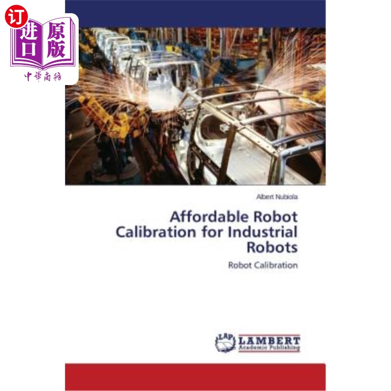海外直订Affordable Robot Calibration for Industrial Robots 适用于工业机器人的廉价机器人校准