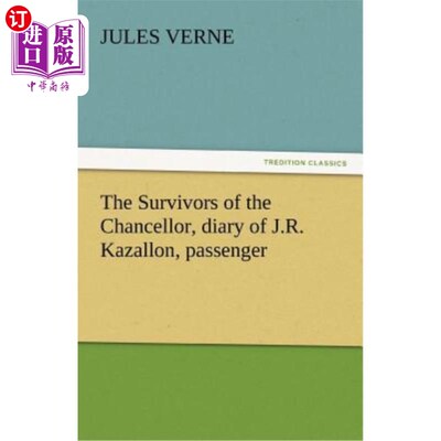 海外直订The Survivors of the Chancellor, Diary of J.R. Kazallon, Passenger 《议长的幸存者》，《j·r·卡扎龙日记》，《