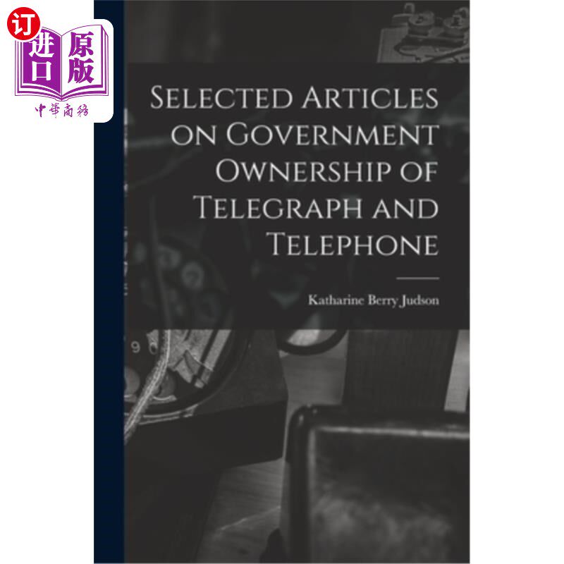 海外直订Selected Articles on Government Ownership of Telegraph and Telephone 政府电报电话所有权文章选编