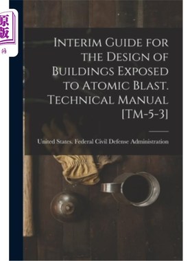 海外直订Interim Guide for the Design of Buildings Exposed to Atomic Blast. Technical Man 受原子弹爆炸影响的建筑物设