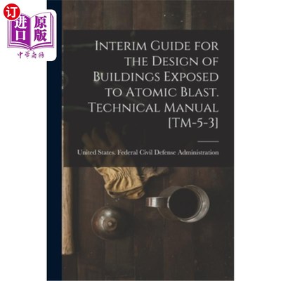 海外直订Interim Guide for the Design of Buildings Exposed to Atomic Blast. Technical Man 受原子弹爆炸影响的建筑物设