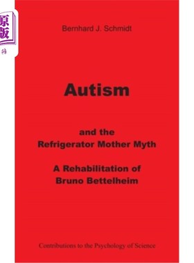 海外直订医药图书Autism and the Refrigerator Mother Myth: A Rehabilitation of Bruno Bettelheim 自闭症和冰箱母亲的神