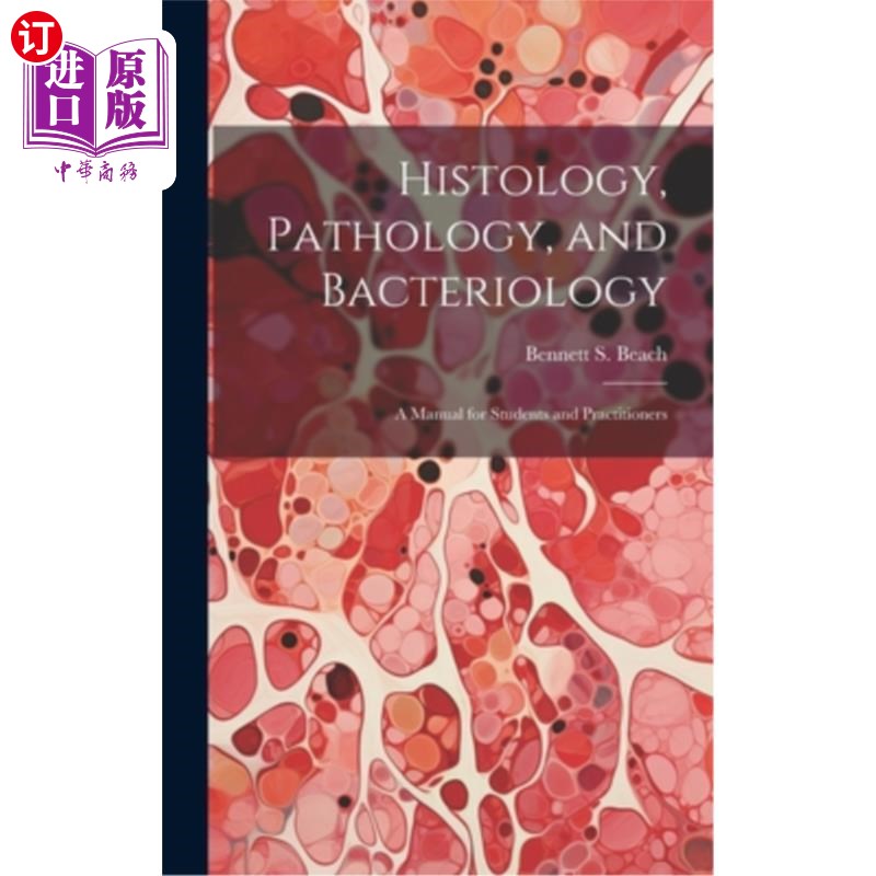 海外直订Histology, Pathology, and Bacteriology: A Manual for Students and Practitioners 组织学，病理学和细菌学：学