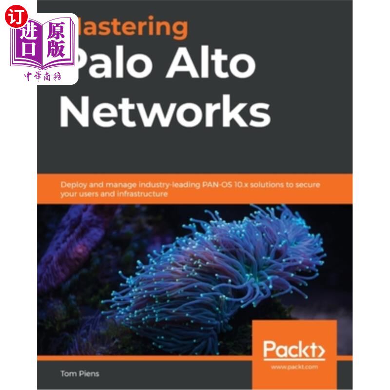海外直订Mastering Palo Alto Networks: Deploy and manage industry-leading PAN-OS 10.x sol 掌握帕洛阿尔托:部署和