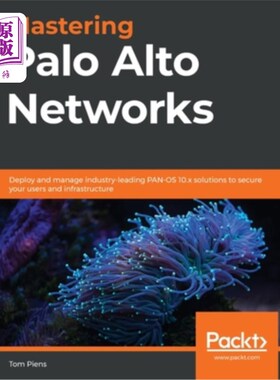 海外直订Mastering Palo Alto Networks: Deploy and manage industry-leading PAN-OS 10.x sol 掌握帕洛阿尔托:部署和
