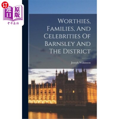 海外直订Worthies, Families, And Celebrities Of Barnsley And The District 巴恩斯利和该区的名人、家庭和名人