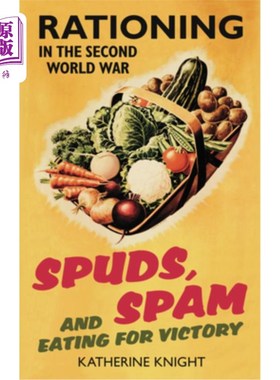 海外直订Spuds, Spam and Eating for Victory: Rationing in the Second World War 土豆、垃圾和为胜利而吃：第二次世界大