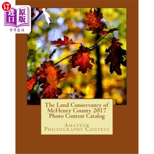 海外直订The Land Conservancy of McHenry County 2017 Photo Contest Catalog: Art of the La 麦克亨利县土地保护2017摄影