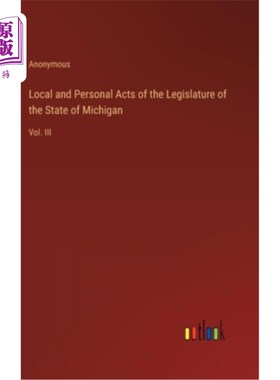 海外直订Local and Personal Acts of the Legislature of the State of Michigan: Vol. III 密歇根州立法机关的地方和个人