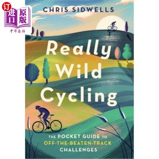 海外直订Really Wild Cycling: The Pocket Guide to Off-The-Beaten-Track Challenges 真正的野生自行车:袖珍指南，以打破