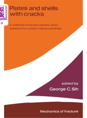海外直订Plates and Shells with Cracks: A Collection of Stress Intensity Factor Solutions 有裂纹的板壳：板壳裂纹的应