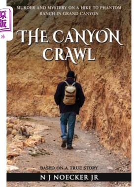 海外直订The Canyon Crawl: Murder and Mystery on a Hike to Phantom Ranch in Grand Canyon 峡谷爬行:在大峡谷幽灵牧场徒