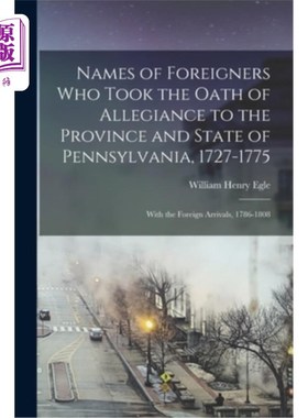 海外直订Names of Foreigners Who Took the Oath of Allegiance to the Province and State of 宣誓效忠宾夕法尼亚州