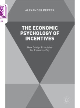 海外直订The Economic Psychology of Incentives: New Design Principles for Executive Pay 激励的经济心理学:高管薪酬的