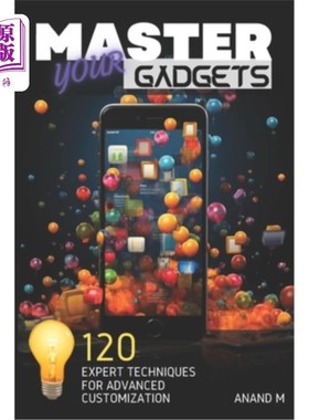 海外直订Master Your Gadgets - Ultimate Gadget Personalization 120 Expert Tips For A Uniq 掌握你的小工具-终极小工具