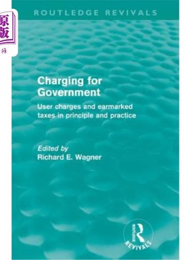 海外直订Charging for Government (Routledge Revivals): User Charges and Earmarked Taxes i 政府收费(劳特利奇复兴):原