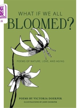 海外直订What If We All Bloomed?: Poems of Nature, Love, and Aging 如果我们都开花了呢？：自然、爱情和衰老之诗