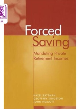 海外直订Forced Saving: Mandating Private Retirement Incomes 强制储蓄:强制私人退休收入