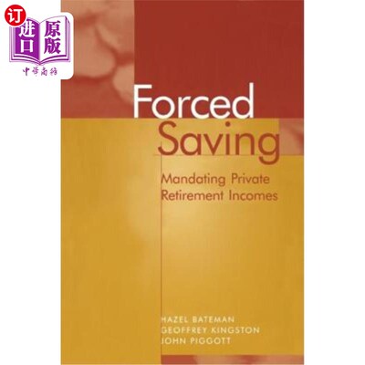 海外直订Forced Saving: Mandating Private Retirement Incomes 强制储蓄:强制私人退休收入