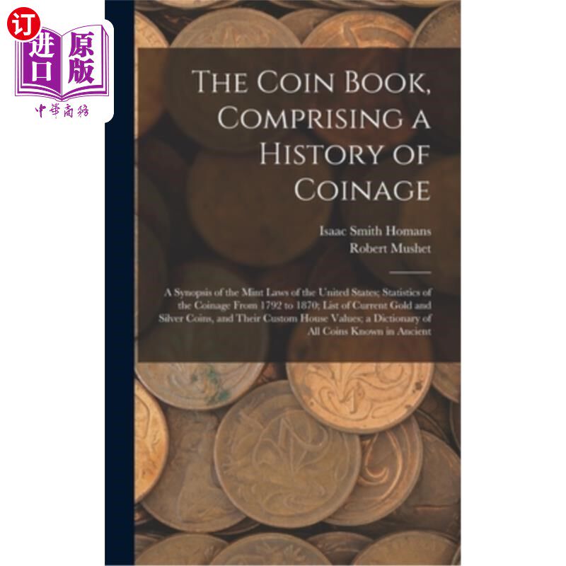 海外直订The Coin Book, Comprising a History of Coinage; a Synopsis of the Mint Laws of t 《硬币书》,包括铸币史美国