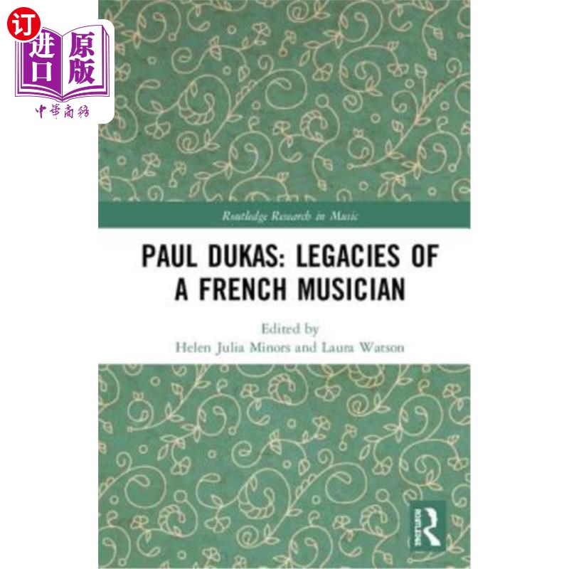 海外直订Paul Dukas: Legacies of a French Musician 保罗·杜卡斯：法国音乐家的遗产