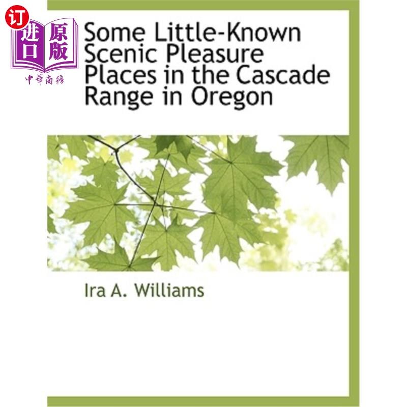 海外直订Some Little-Known Scenic Pleasure Places in the Cascade Range in Oregon 俄勒冈州喀斯喀特山脉一些鲜为人知的