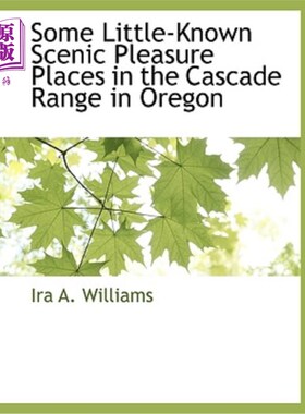 海外直订Some Little-Known Scenic Pleasure Places in the Cascade Range in Oregon 俄勒冈州喀斯喀特山脉一些鲜为人知的