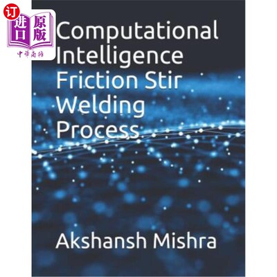 海外直订Computational Intelligence Friction Stir Welding Process 计算智能搅拌摩擦焊工艺