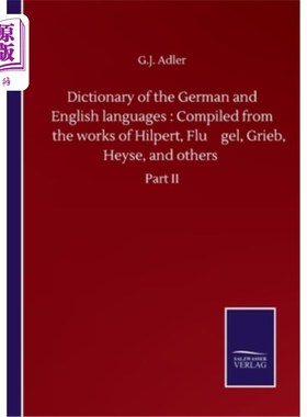 海外直订Dictionary of the German and English languages: Compiled from the works of Hilpe 德语和英语词典：由H