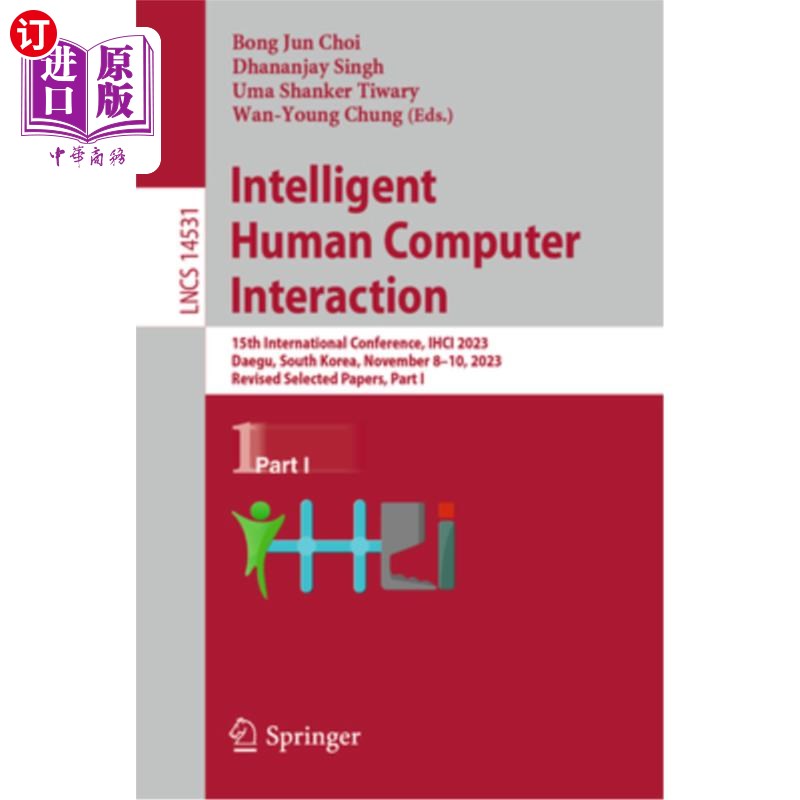 海外直订Intelligent Human Computer Interaction: 15th International Conference, Ihci 2023 Intelligen