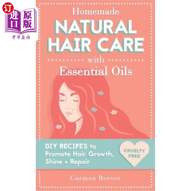 海外直订Homemade Natural Hair Care (with Essential Oils): DIY Recipes to Promote Hair Gr 自制天然护发(含精油):DI