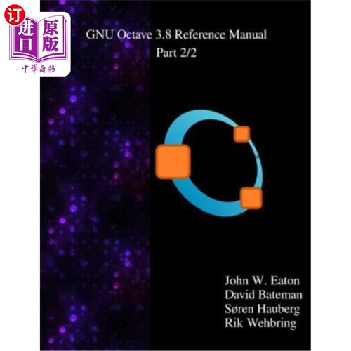 海外直订The GNU Octave 3.8 Reference Manual - Part 2/2: Free Your Numbers