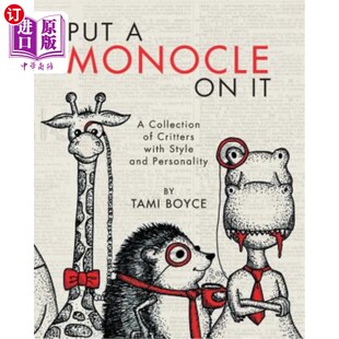 海外直订Put a Monocle On It: A Collection of Critters with Style and Personality 戴上单片眼镜：一系列风格和个性的小