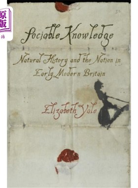 海外直订Sociable Knowledge: Natural History and the Nation in Early Modern Britain 社会知识:近代早期英国的自然历史