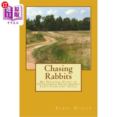 海外直订Chasing Rabbits: My Personal Story of Overcoming Grief Amidst Life's Constant Tr 追逐兔子：我个人在生活不断