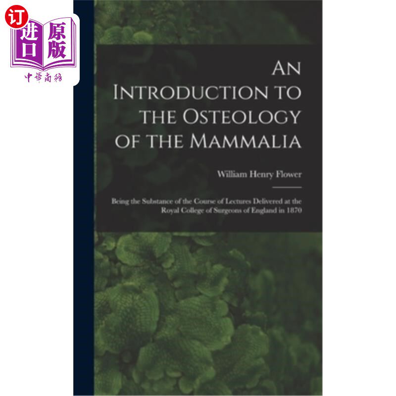 海外直订An Introduction to the Osteology of the Mammalia: Being the Substance of the Cou 哺乳动物骨学导论:在英国皇