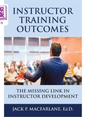 海外直订Instructor Training Outcomes: The Missing Link in Instructor Development 教师培训成果：教师发展的缺失环节