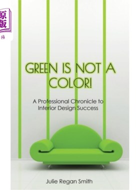 海外直订Green Is Not A Color!: A Professional Chronicle to Interior Design Success 绿色不是一种颜色!室内设计成功的