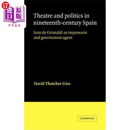 海外直订Theatre and Politics in Nineteenth-Century Spain: Juan de Grimaldi as Impresario 19世纪西班牙的戏剧与政治:胡