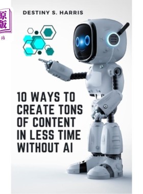 海外直订10 Ways To Create Tons Of Content In Less Time Without AI 在没有AI的情况下，用更少的时间创造大量内容的10种