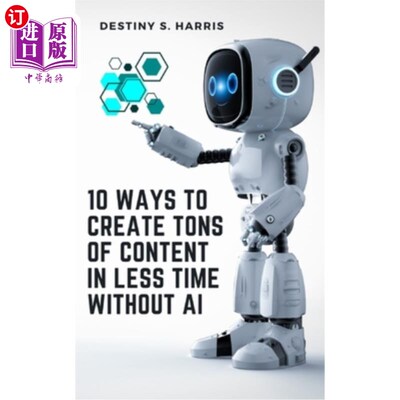 海外直订10 Ways To Create Tons Of Content In Less Time Without AI 在没有AI的情况下，用更少的时间创造大量内容的10种