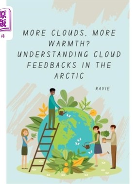 海外直订More Clouds, More Warmth? Understanding Cloud Feedbacks in the Arctic 云越多，温暖越多？了解北极的云反馈