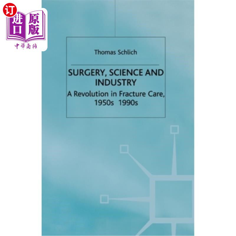 海外直订Surgery, Science and Industry: A Revolution in Fracture Care, 1950s-1990s 外科,科学和工业:骨折护理的革命,