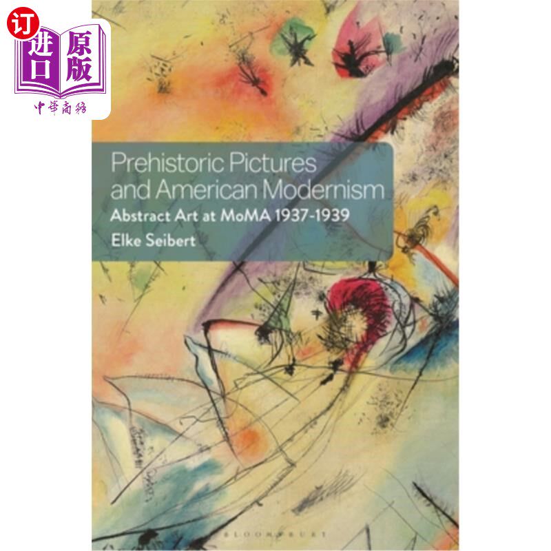 海外直订Prehistoric Pictures and American Modernism: Abstract Art at Moma 1937-1939 史前绘画和美国现代主义:现代艺术